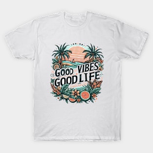 Good Vibes, Good Life T-Shirt